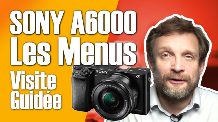 Les menus du Sony A6000 : pas si compliqués que ça - 