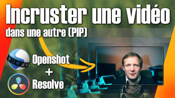 Incrustation d'une vidéo dans une autre avec Openshot ou Resolve - 